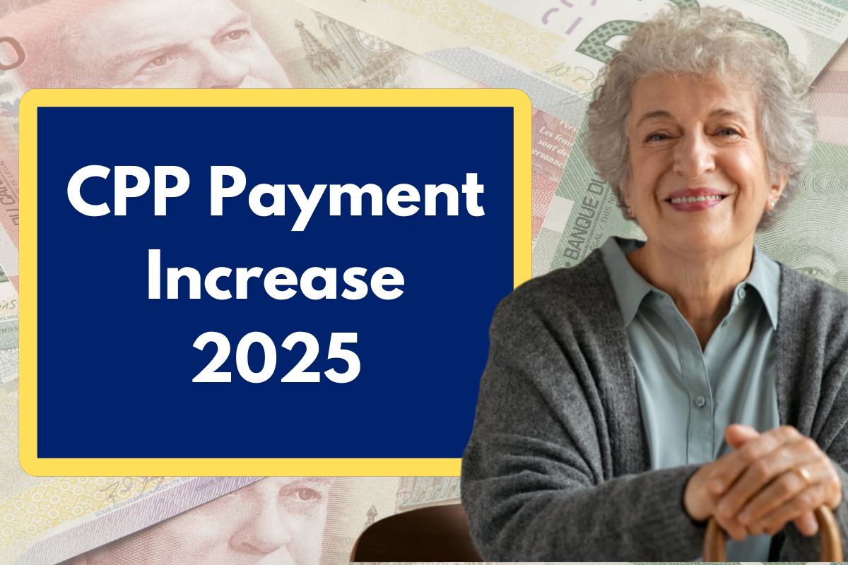 CPP Payment Increase 2025 - What are the Expected Changes in Canada Pension Plan for Next Year?