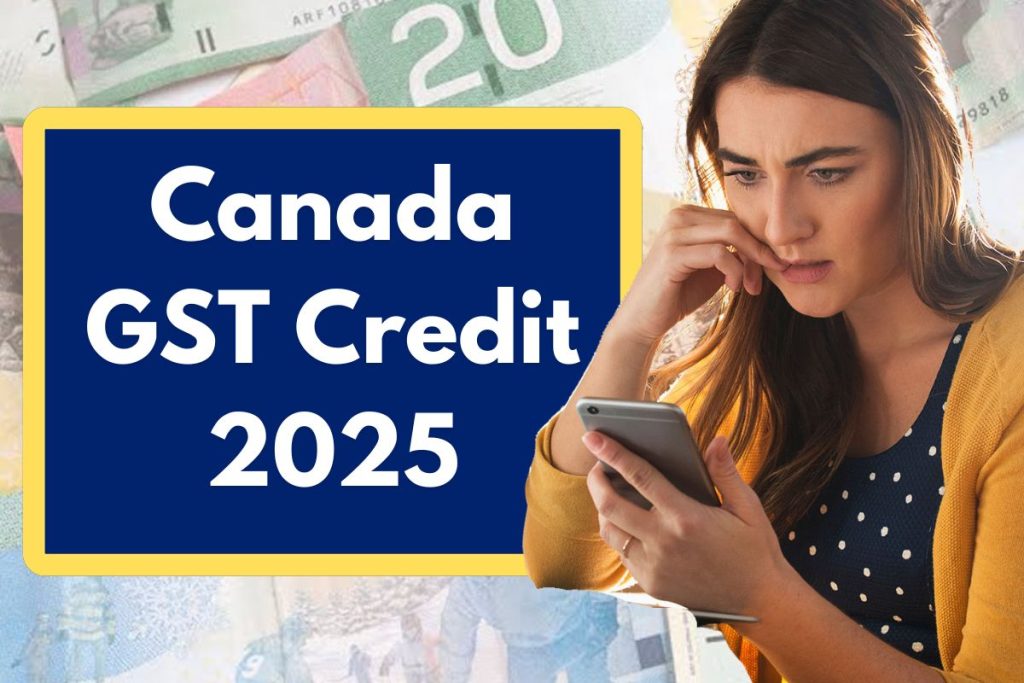 Canada GST Credit 2025 - When Will You Receive GST Credit and What is the Payment Amount?