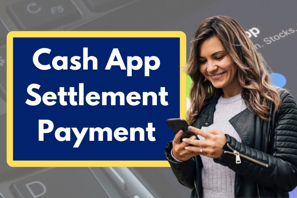 Cash App Settlement Payment - $2,500 Class Action Lawsuit Final Hearing Date & Latest News