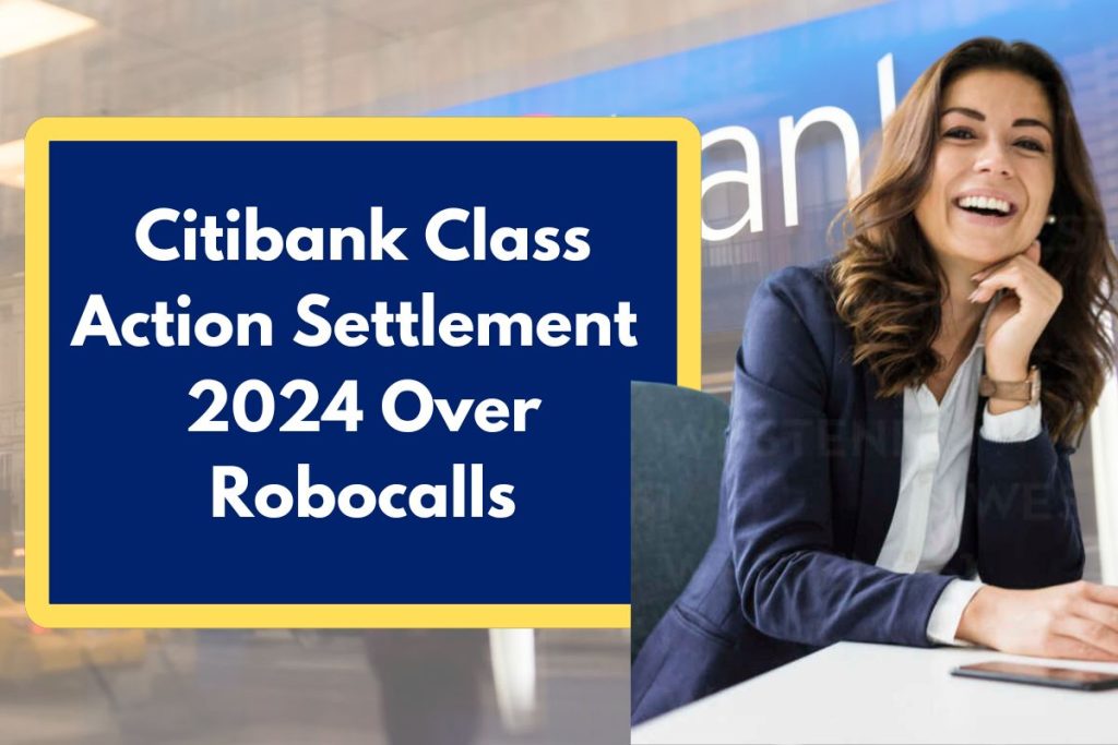 Citibank Class Action Settlement 2024 Over Robocalls - Are You Eligible? Check Payment Dates