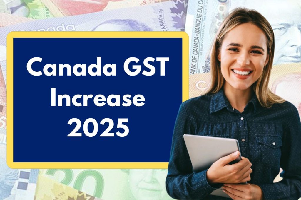 GST Increase 2025 - When is the Expected GST Increase Arriving in Canada?