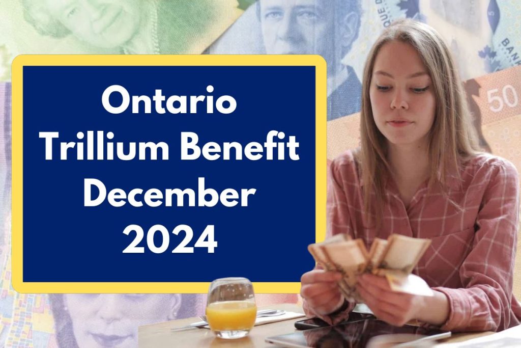 Ontario Trillium Benefit December 2024 - Who Qualifies to Receive Payments Coming on Dec 10?