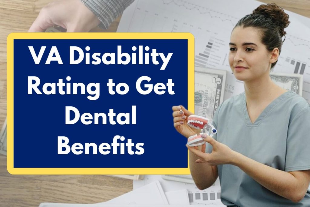 VA Disability Rating to Get Dental Benefits - What is the Eligibility & Requirements?