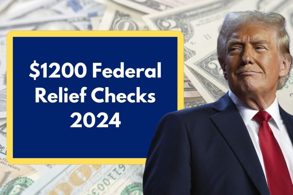 $1200 Federal Relief Checks 2024 - Check Eligibility, Facts on Direct Deposit Payment & Schedule