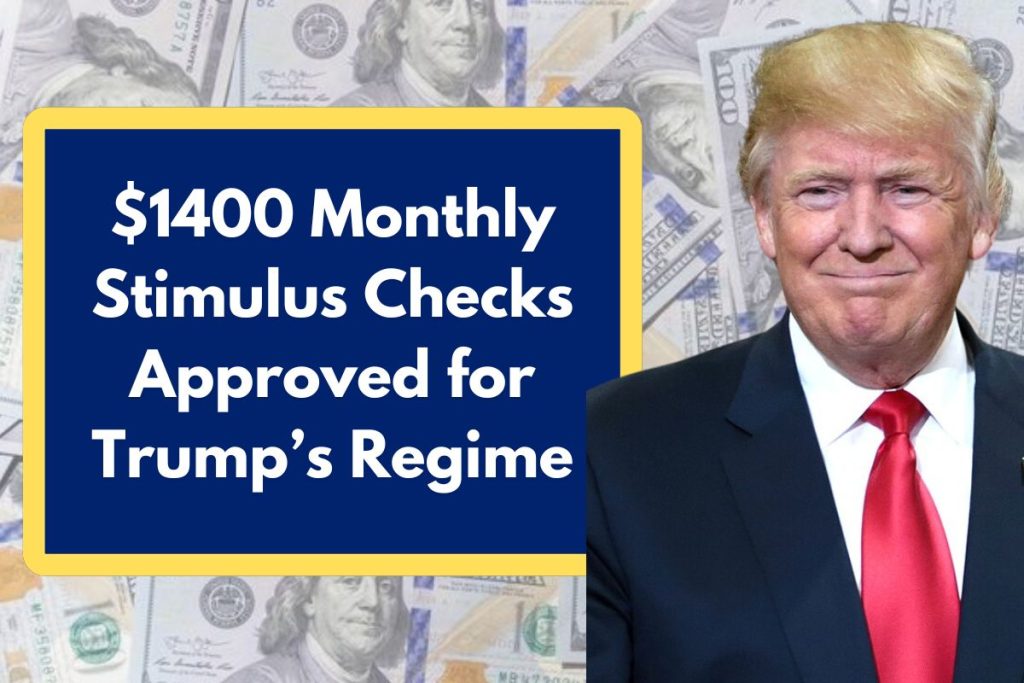 $1400 Monthly Stimulus Checks Approved for Trump’s Regime - Facts, Eligibility Requirements & Payment Dates