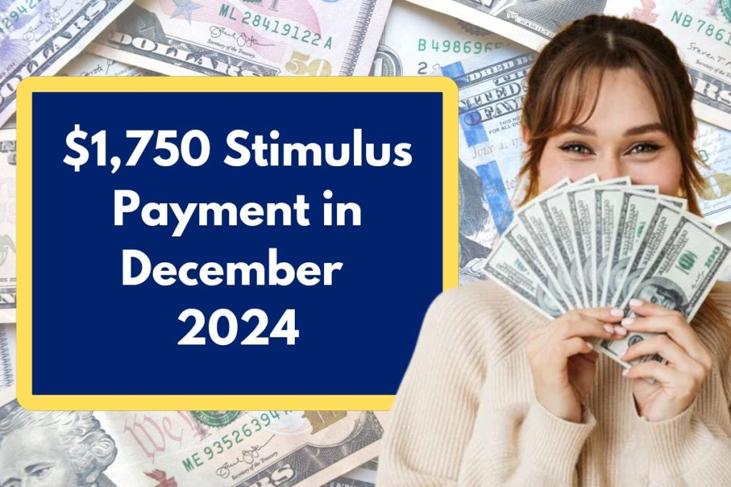 $1,750 Stimulus Payment in December 2024 - Check Eligibility Requirements & Is this Payment Coming or not?