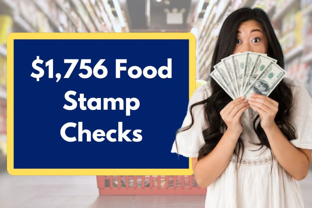 $1,756 Food Stamp Checks - Check Eligibility & When Will You Receive USD 1756 SNAP Payments?