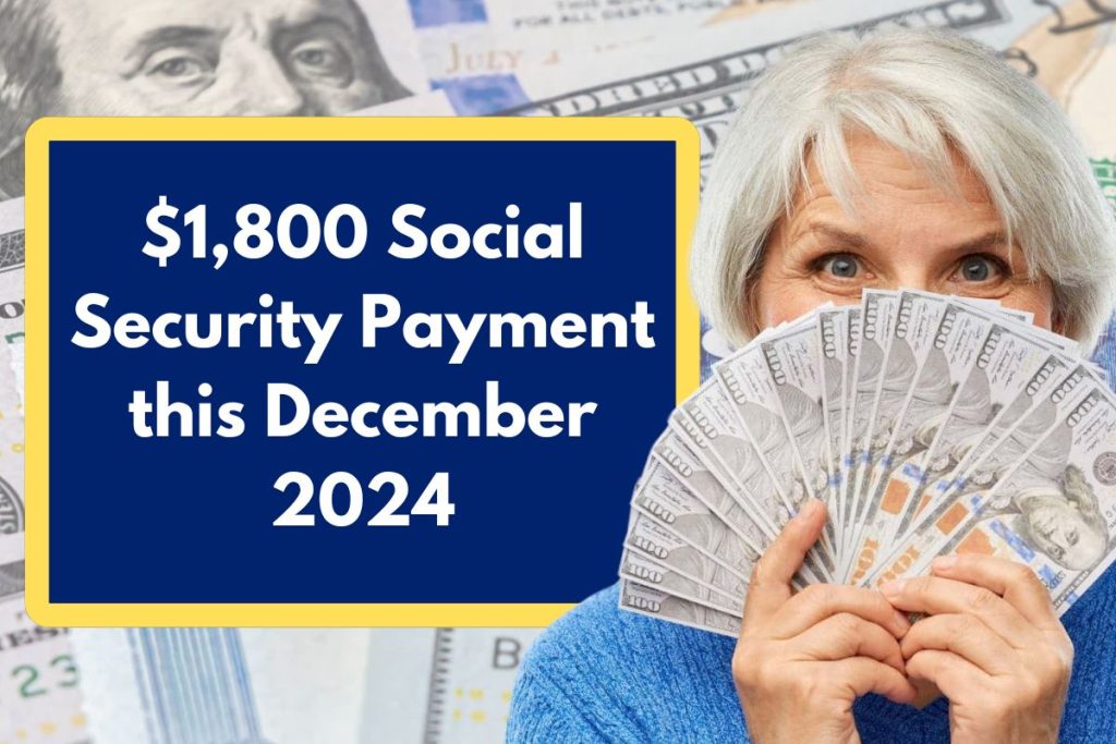 $1,800 Social Security Payment this December 2024 - Check Eligibility & Deposit Dates