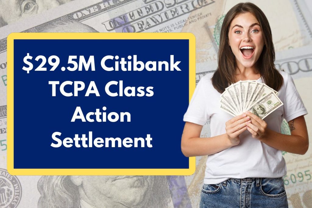 $29.5M Citibank TCPA Class Action Settlement - Check Eligibility Requirements and Payment Dates