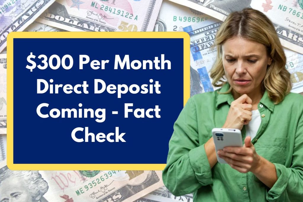 $300 Per Month Direct Deposit Coming - Fact Check on $300 IRS GOV Payment Rumours Online