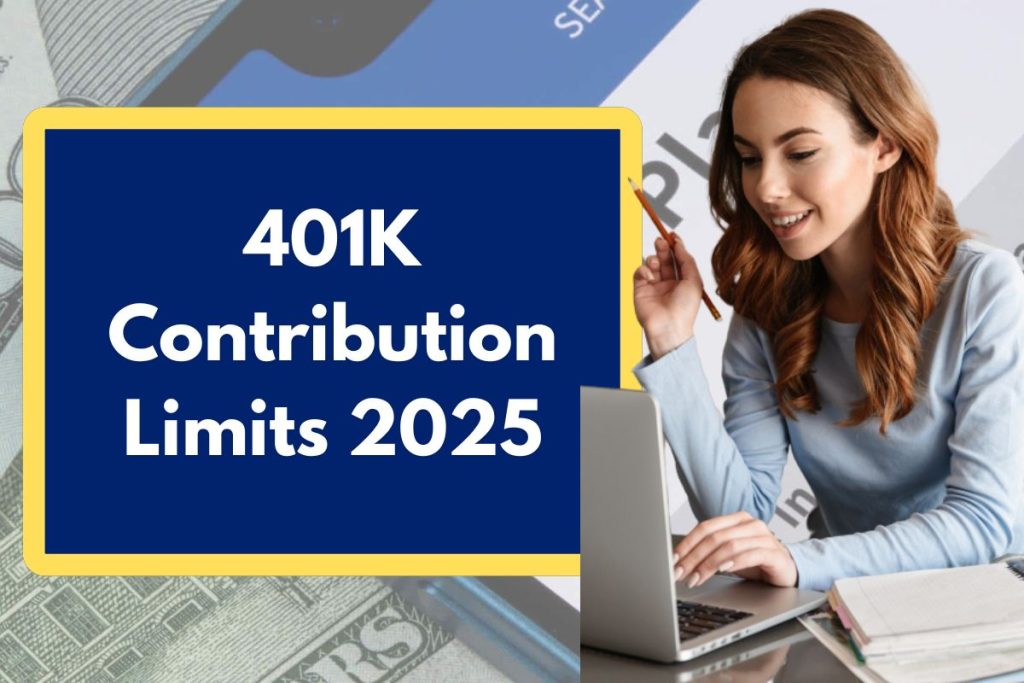 401K Contribution Limits 2025 - Know about the the 401K Contribution Limits