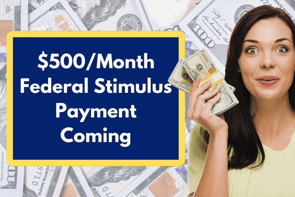 $500/Month Federal Stimulus Payment Coming - Check Eligibility for this Financial Support, Latest News