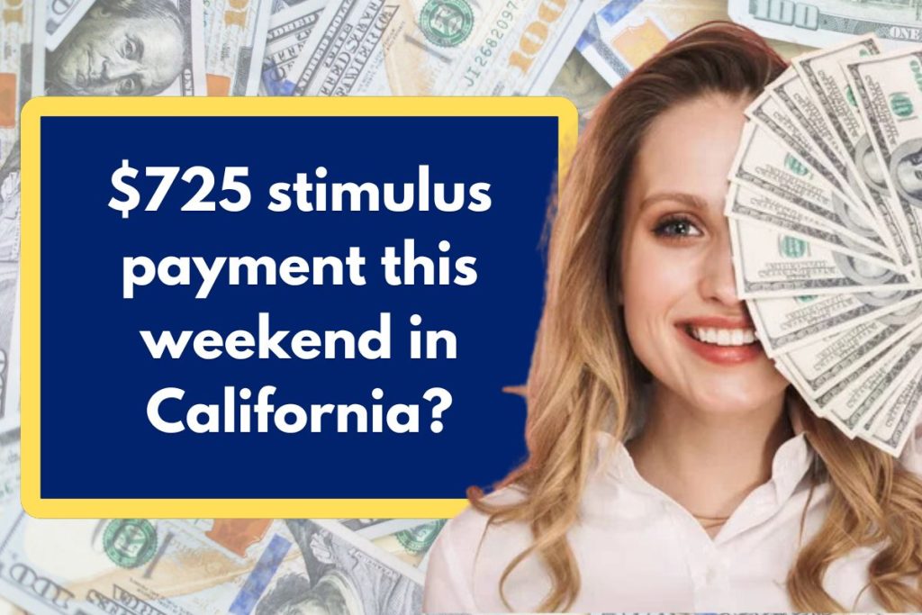 $725 stimulus payment this weekend in California? Check Eligibility Requirements & All You Need to Know