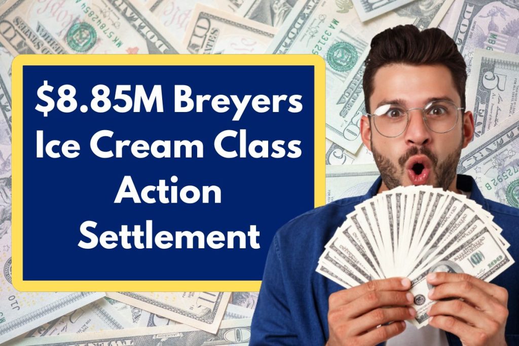 $8.85M Breyers Ice Cream Class Action Settlement - Eligibility Requirements, Amount and Payment Dates