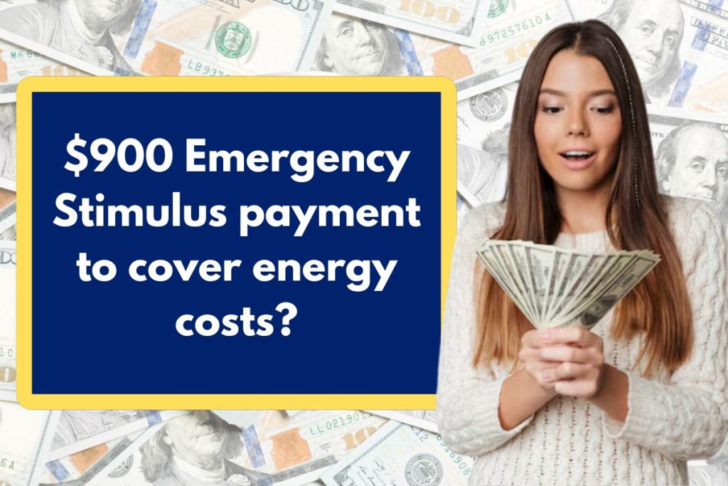 $900 Emergency Stimulus payment to cover energy costs? Check Eligibility Requirements & How Can you Apply?