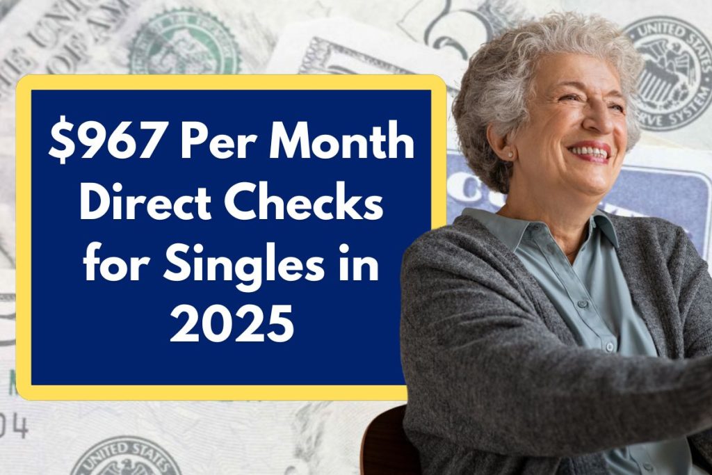 $967 Per Month Direct Checks for Singles in 2025 - Check Eligibility Requirements and Payment Dates