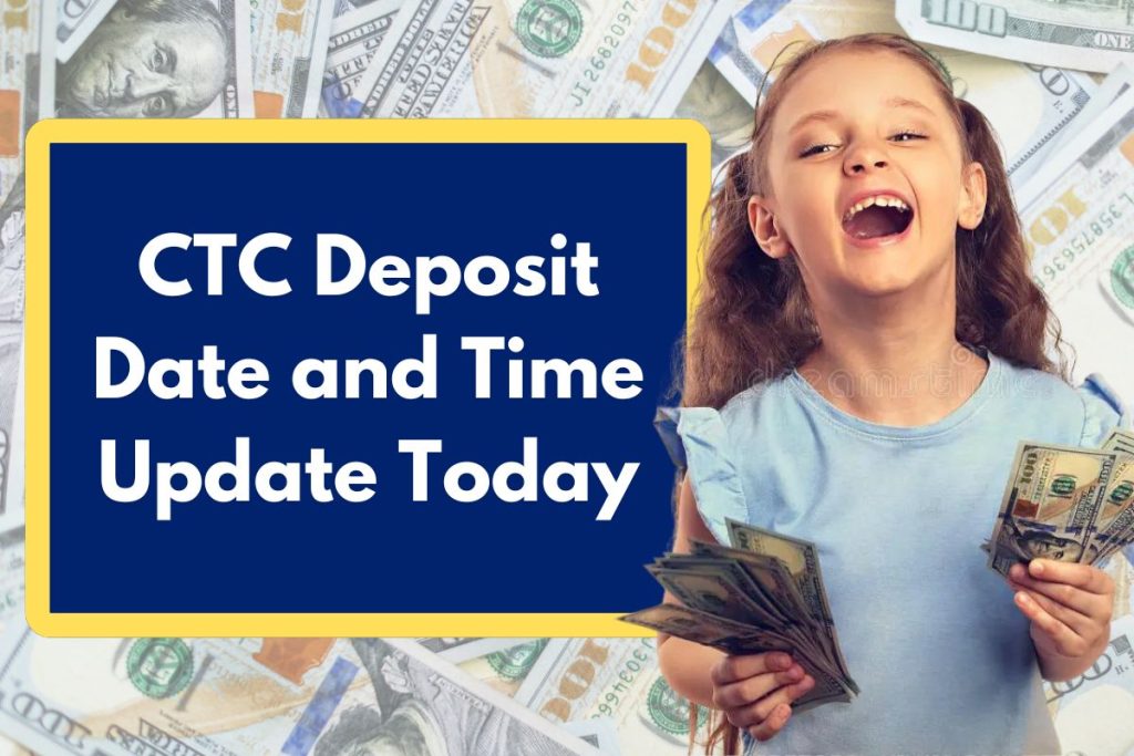 CTC Deposit Date and Time Update Today - When Will You Receive Your CTC Payments?