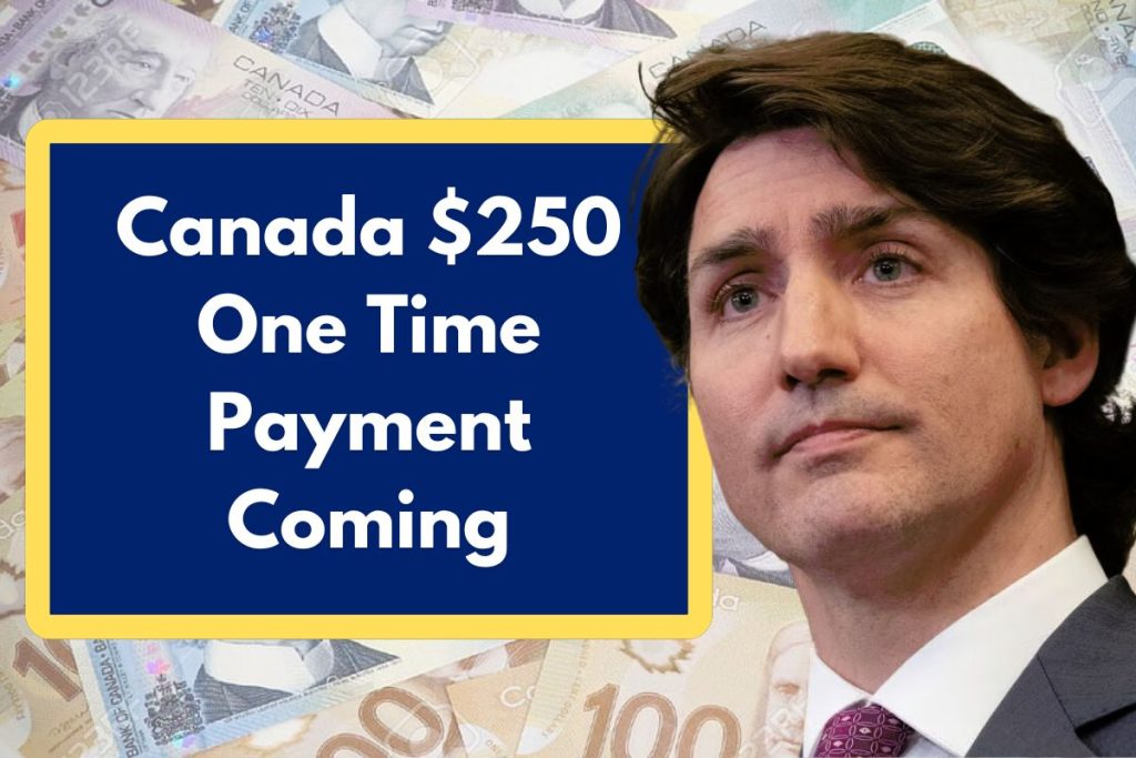 Canada $250 One Time Payment Coming - Check CRA Eligibility Requirements & Payment Status