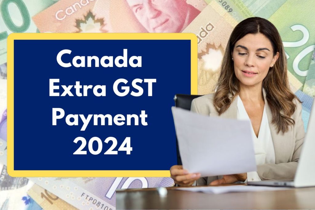 Canada Extra GST Payment 2024 - Check Eligibility Requirements and Payment Dates