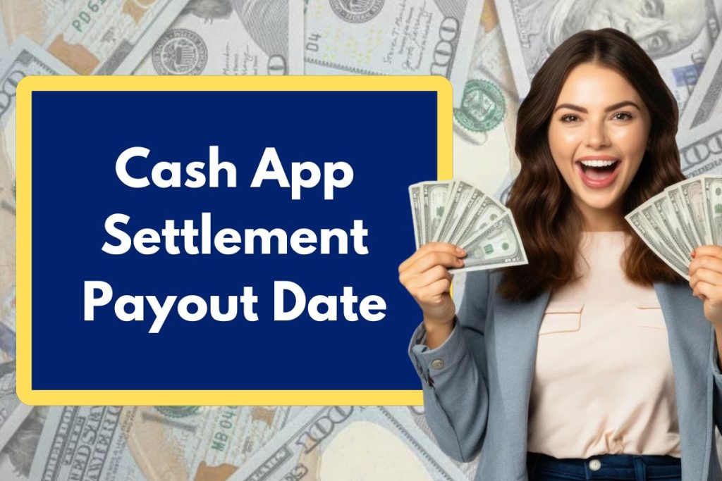 Cash App Settlement Payout Date - Check Eligibility Requirements & Per Person Payment Amount