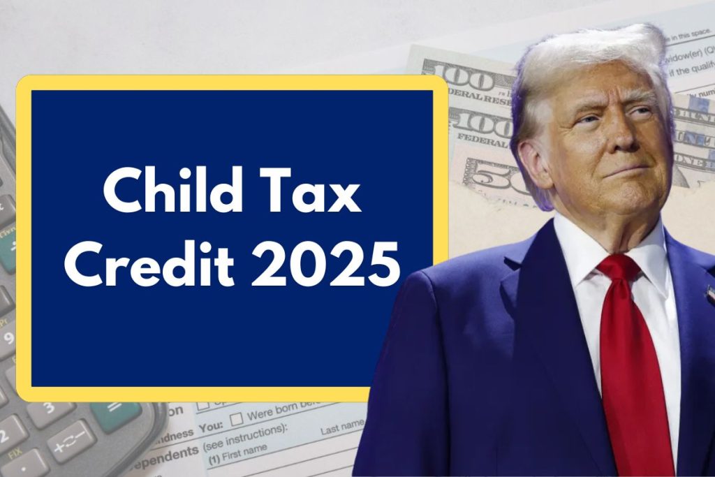 Child Tax Credit 2025 - Check Eligibility, Amount and Payment Dates