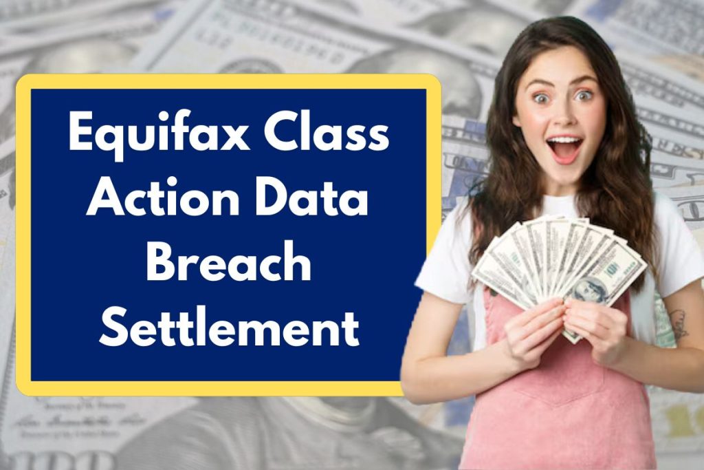 Equifax Class Action Data Breach Settlement - Check Eligibility Requirements & Payment Dates