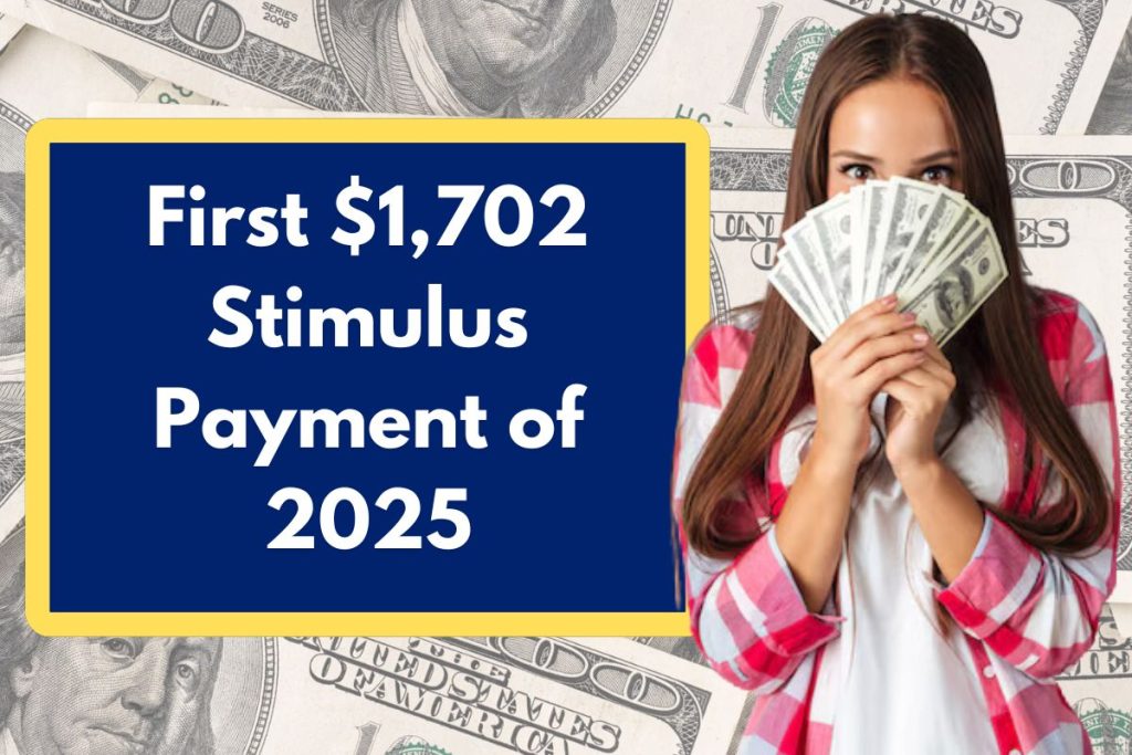 First $1,702 Stimulus Payment of 2025 - Check Eligibility Requirements & How Can You Claim?