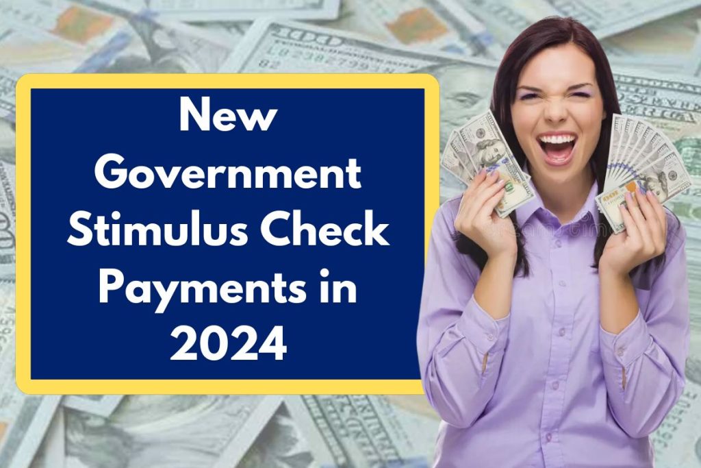 New Government Stimulus Check Payments in 2024 - Eligibility Requirements & Deposit Dates