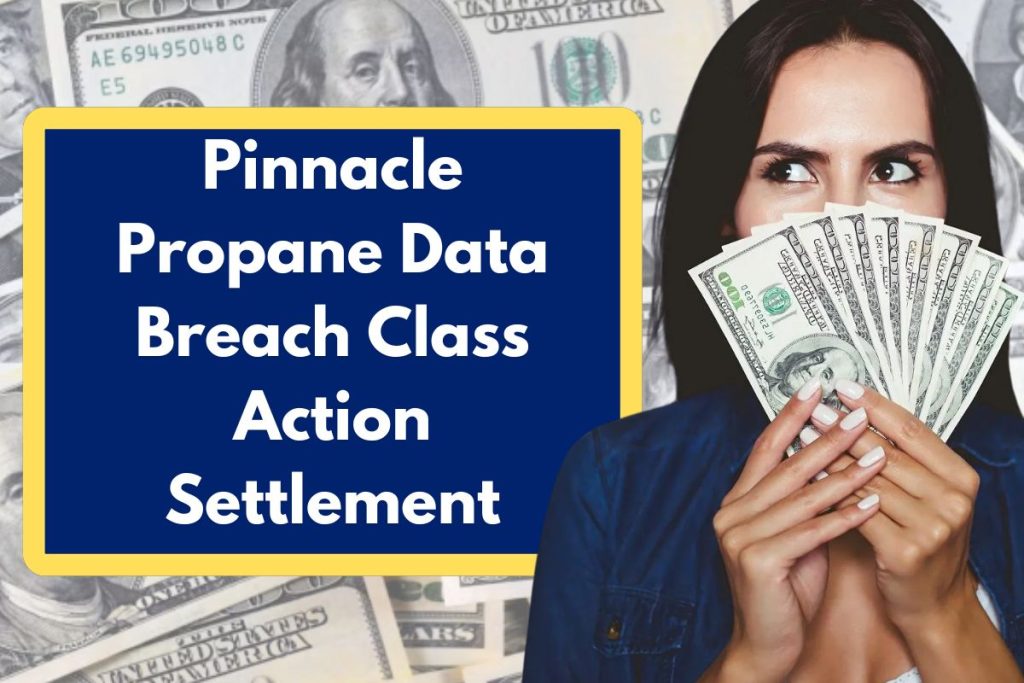 Pinnacle Propane Data Breach Class Action Settlement - $100-$2000 Lawsuit Eligibility Requirements & Payment Dates