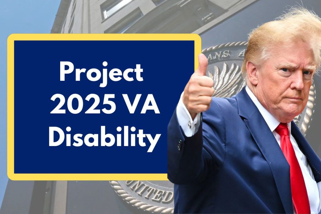 Project 2025 VA Disability - What are the Expected Changes in your VA benefits with this project?