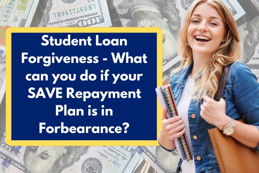 Student Loan Forgiveness - What can you do if your SAVE Repayment Plan is in Forbearance?