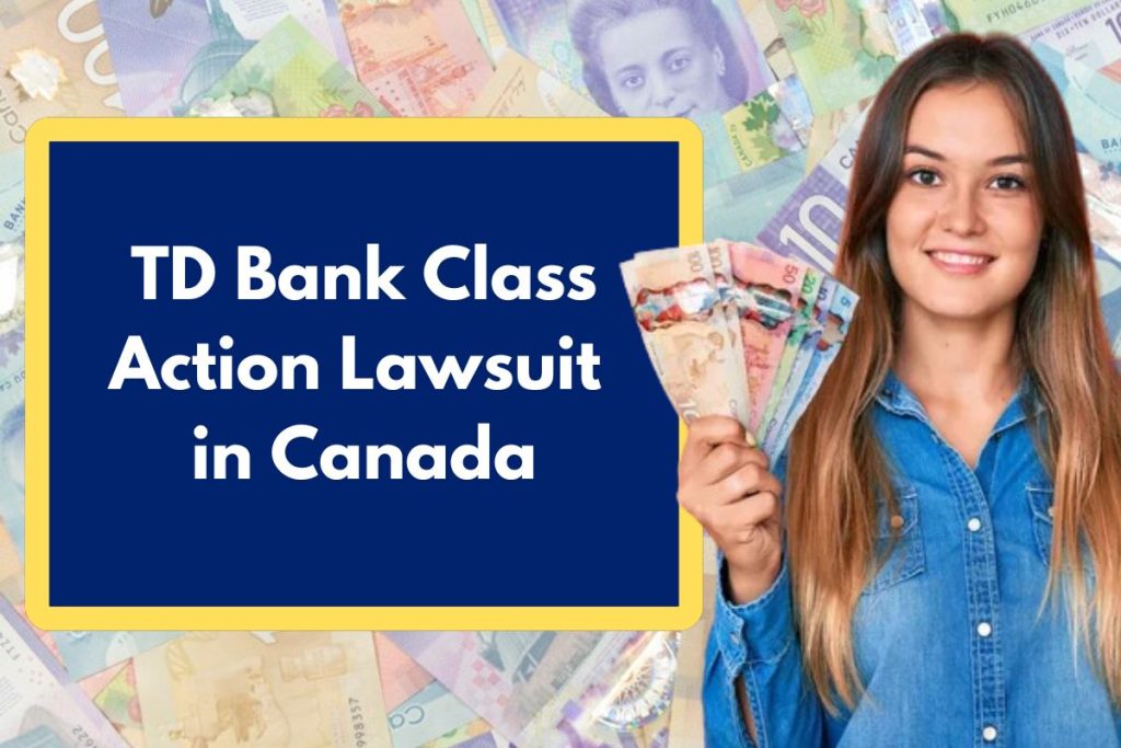 TD Bank Class Action Lawsuit in Canada - What is the Reason? Eligibility Requirements and Amount