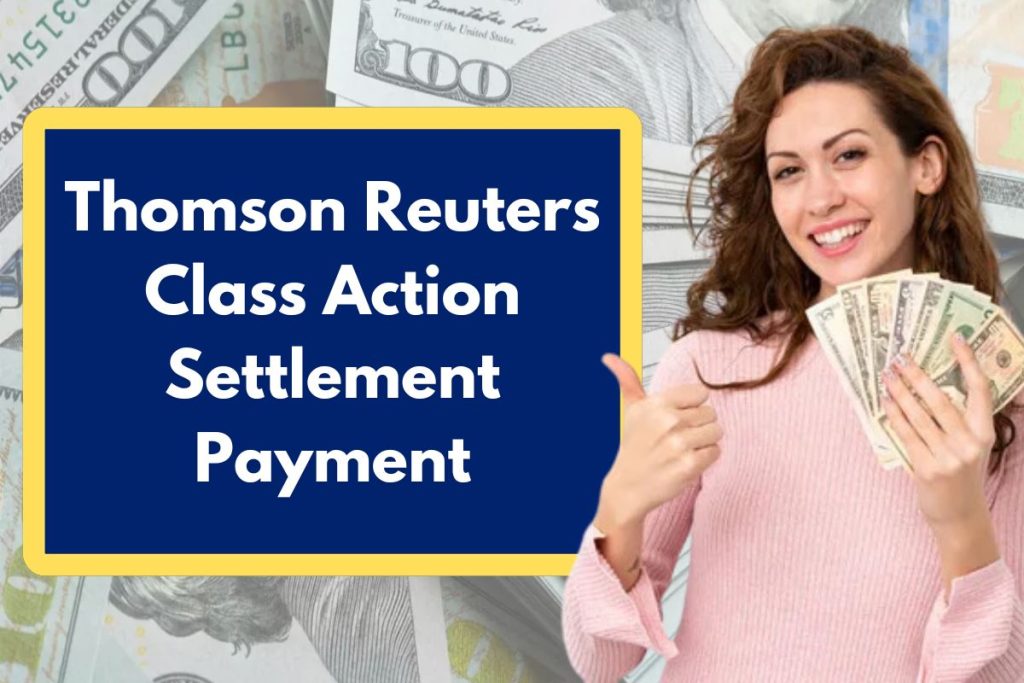 Thomson Reuters Class Action Settlement Payment - Are You Eligible to Claim $27.5M Lawsuit & Deposit Dates