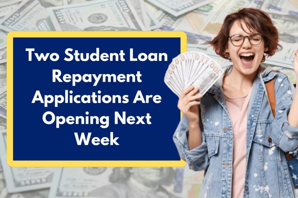 Two Student Loan Repayment Applications Are Opening Next Week - Check Eligibility & Should you apply?