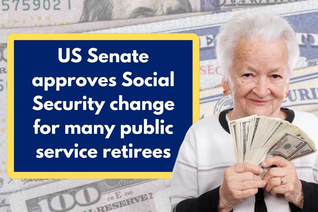 US Senate approves Social Security change for many public service retirees - What you shout Know?