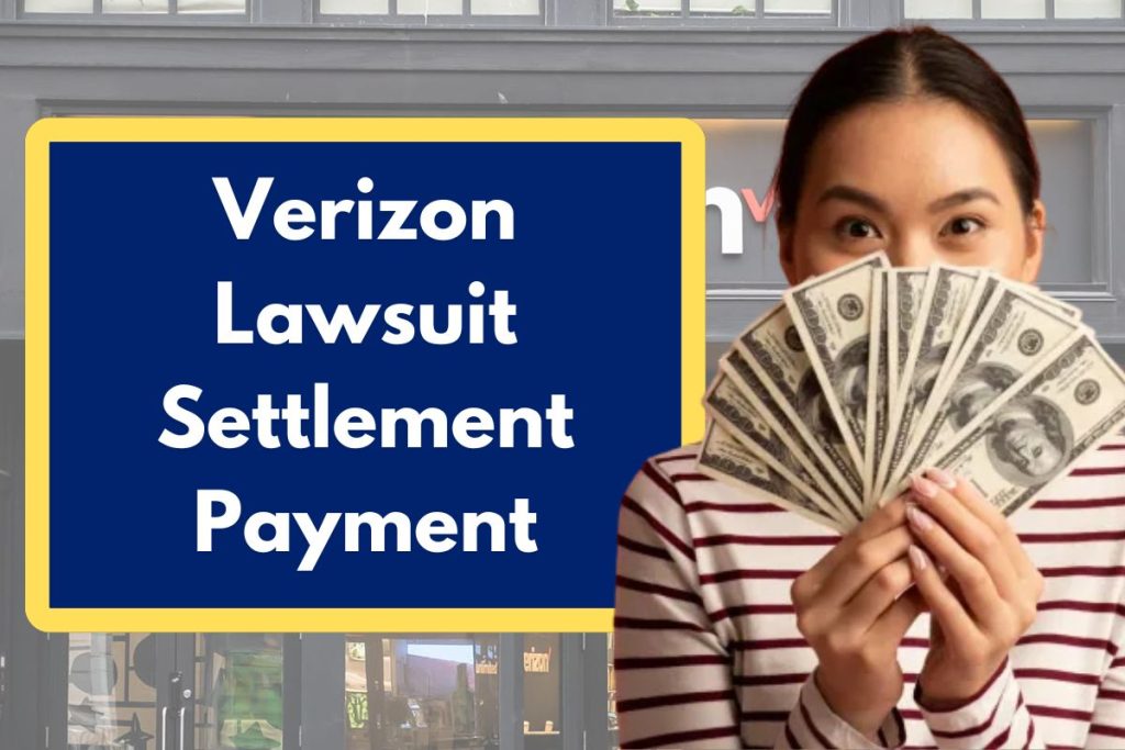 Verizon Lawsuit Settlement Payment - Check Class Action Lawsuit Eligibility, Amount and Payment Dates