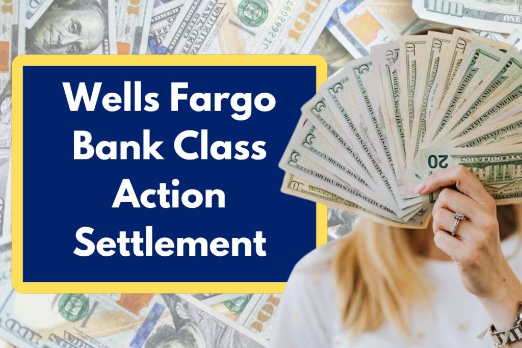 Wells Fargo Bank Class Action Settlement - Check Eligibility Requirements, Lawsuit Amount and Payment Dates